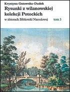Rysunki z wilanowskiej kolekcji Potockich w zbiorach Biblioteki Narodowej. Katalog. Tom III