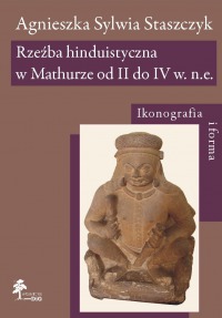 Rzeźba hinduistyczna w Mathurze od II do IV w. n.e. Ikonografia i forma
