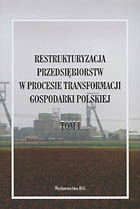 Restrukturyzacja przedsiębiorstw w procesie transformacji gospodarki polskiej. Tom I