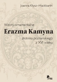Wzory ornamentalne Erazma Kamyna — złotnika poznańskiego z XVI wieku
