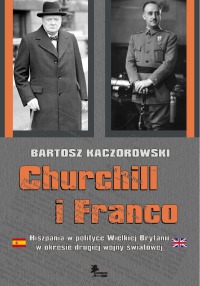 Churchill i Franco Hiszpania w polityce Wielkiej Brytanii w okresie drugiej wojny światowej - okładka twarda