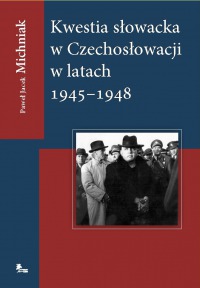 Kwestia słowacka w Czechosłowacji w latach 1945–1948 (oprawa miękka)