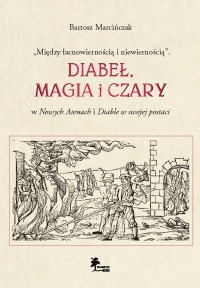 „Między łacnowiernością i niewiernością”. Diabeł, magia i czary w Nowych Atenach i Diable w swojej postaci