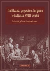 Publiczne, prywatne, intymne w kulturze XVIII wieku
