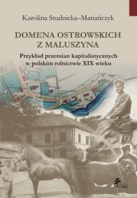 DOMENA OSTROWSKICH Z MALUSZYNA Przykład przemian kapitalistycznych w polskim rolnictwie XIX wieku