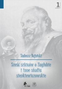 Sześć szkiców o Zagłobie i inne studia sienkiewiczowskie