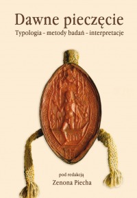 Dawne pieczęcie. Typologia — metody badań — interpretacje