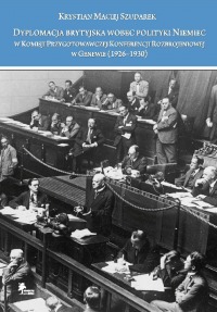 Dyplomacja brytyjska wobec polityki Niemiec w Komisji Przygotowawczej Konferencji Rozbrojeniowej w Genewie (1926–1930)