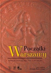 Początki Warszawy. Spojrzenie po 700 latach