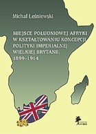 Miejsce Południowej Afryki w kształtowaniu koncepcji polityki imperialnej Wielkiej Brytanii, 1899-1914