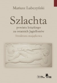 Szlachta powiatu ksiąskiego za ostatnich Jagiellonów. Struktura majątkowa