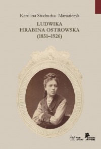 Ludwika hrabina Ostrowska (1851–1926). Kobieta, gospodarz, społecznik