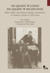 Od Zjazdu w Łodzi do Zjazdu w Szczecinie. Bilans badań nad dziejami szlachty i ziemiaństwa na ziemiach polskich w XIX wieku