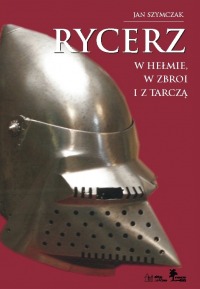 Rycerz w hełmie, w zbroi i z tarczą, tom I