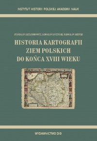 HISTORIA KARTOGRAFII ZIEM POLSKICH DO KOŃCA XVIII WIEKU