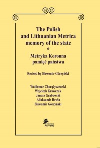 THE POLISH AND LITHUANIAN METRICA— MEMORY OF THE STATE. METRYKA KORONNA — PAMIĘĆ PAŃSTWA