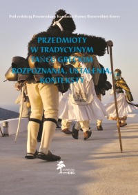 Przedmioty w tradycyjnym tańcu greckim. Rozpoznania, ustalenia, konteksty