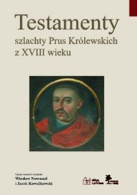 Testamenty szlachty Prus Królewskich z XVIII wieku.