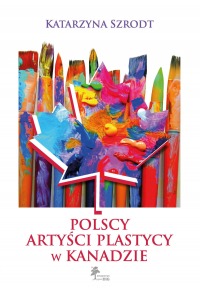 POLSCY ARTYŚCI PLASTYCY W KANADZIE 1939–1989