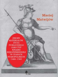 ZBIORY MATERIAŁÓW ŻYCIA PUBLICZNEGO JAKO TYP KSIĄŻKI RĘKOPIŚMIENNEJ W CZASACH STAROPOLSKICH (1660–1760)