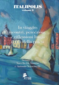 IN VIAGGIO: INCONTRI, PERCEZIONI E RIFLESSIONI LUNGO IL FILO DELLA POIESI. ITALIPOLIS. VOLUME 2
