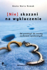 [Nie]skazani na wykluczenie. Od patologii do normy zachowań społecznych