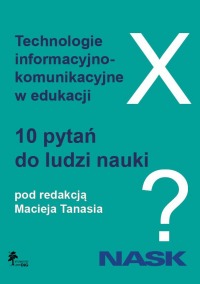 Technologie informacyjnokomunikacyjne w edukacji. 10 pytań do ludzi nauki