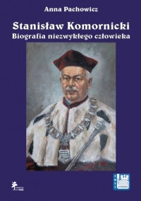 Stanisław Komornicki. Biografia niezwykłego człowieka (1949-2016)