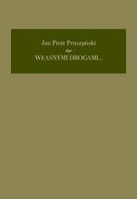 WŁASNYMI DROGAMI. PAMIĘTNIK 1941-2008