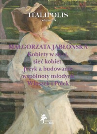 KOBIETY W SIECI, SIEĆ KOBIET. JĘZYK A BUDOWANIE WSPÓLNOTY MŁODYCH WŁOSZEK I POLEK, VOLUME 5