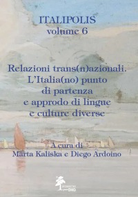 Italipolis 6. Relazioni trans(n)azionali. L’Italia(no) punto di partenza e approdo di lingue e culture diverse