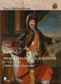 HIERONIM FLORIAN ks. RADZIWIŁŁ (1715–1760) ofiara czarnej legendy?