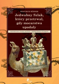 Jedwabny Szlak, który przetrwał, gdy mocarstwa upadały. Historyczny tygiel kultur - współczesne dylematy