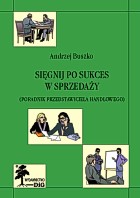 Sięgnij po sukces w sprzedaży. Poradnik przedstawiciela handlowego
