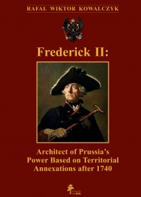 Frederick II: Architect of Prussia’s Power Based on Territorial Annexations after 1740