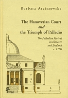 The Hanoverian Court and the Triumph of Palladio. The Palladian Revival in Hanover and England c. 1700