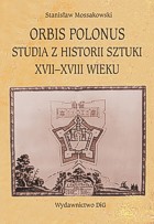 Orbis Polonus. Studia z historii sztuki XVII i XVIII wieku
