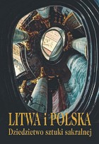 Litwa i Polska. Dziedzictwo sztuki sakralnej
