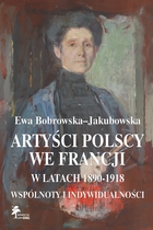Artyści polscy we Francji w latach 1890-1918. Wspólnoty i indywidualności