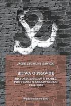 Bitwa o prawdę. Historia zmagań o pamięć Powstania warszawskiego 1944-1989