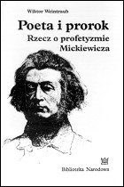 Poeta i prorok. Rzecz o profetyzmie Mickiewicza