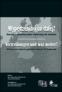 Wypędzenia i co dalej? Materiały z seminarium polsko-niemieckiego dla studentów. Vertreibungen und was weiter? Beiträge eines deutsch-polnischen Seminars für Studierende