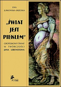 „Świat jest piekłem”. Groteskowy świat w twórczości Jana Lebensteina