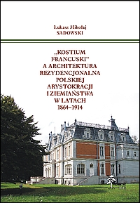Kostium francuski a architektura rezydencjonalna polskiej arystokracji i ziemiaństwa w latach 1864-1914