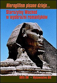 Hieroglifem pisane dzieje... Starożytny Wschód w wyobraźni romantyków