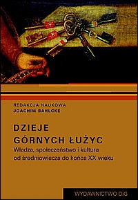 Dzieje Górnych Łużyc. Władza, społeczeństwo i kultura od średniowiecza do końca XX wieku
