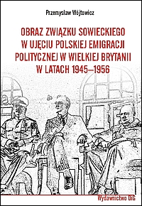Obraz Związku Sowieckiego w ujęciu polskiej emigracji politycznej w Wielkiej Brytanii w latach 1945-1956