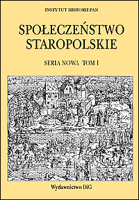 Społeczeństwo a polityka. Społeczeństwo staropolskie. Seria nowa. Tom I