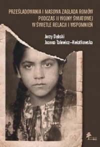 Prześladowania i masowa zagłada Romów podczas II wojny światowej w świetle relacji i wspomnień