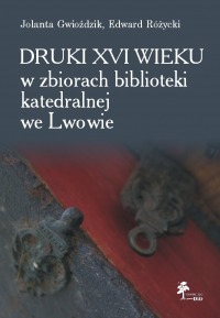 Druki XVI wieku w zbiorach biblioteki katedralnej we Lwowie